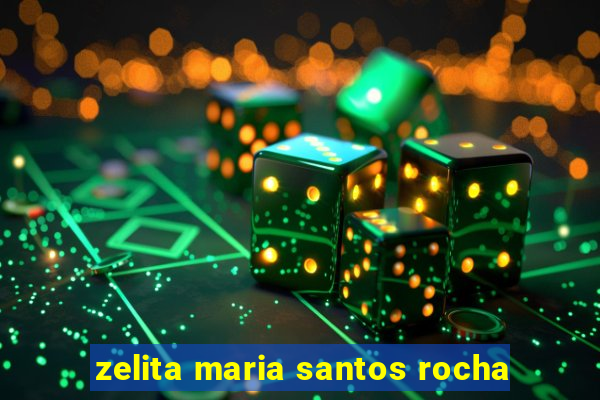 zelita maria santos rocha